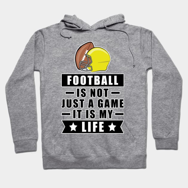 Football Is Not Just A Game, It Is My Life Hoodie by DesignWood-Sport